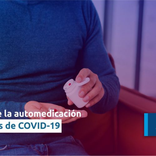 Los peligros de la automedicación en tiempos de COVID-19